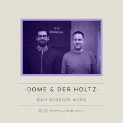 Dome & Der Holtz - D&H Session #065 (RAW TIME)
