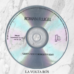 Roman Flügel - Geht's Noch? (BORGETTI Edit) [La Volta Ros] FD