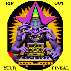 Rip Out Your Pineal