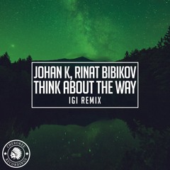 Johan K & Rinat Bibikov - Think About The Way (Igi Remix)