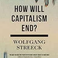 ❤️ Download How Will Capitalism End?: Essays on a Failing System by Wolfgang Streeck