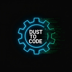 DUST TO CODE