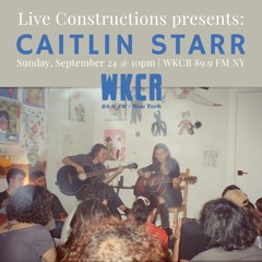 Live Constructions w/ Caitlin Starr - 9.24.23