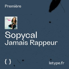PREMIÈRE : Sopycal — Jamais Rappeur