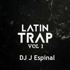 Latin Trap Mix Vol 1 - DJ J Espinal