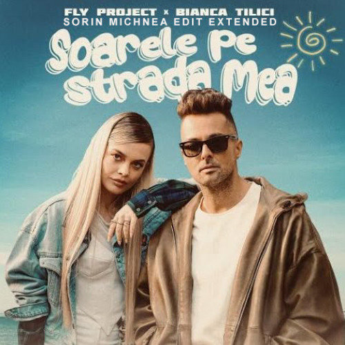 FLY PROJECT X BIANCA TILICI - SOARELE PE STRADA MEA (  SORIN MICHNEA EDIT EXTENDED) 126