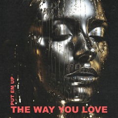 PUT EM UP - The Way You Love (Original Mix)