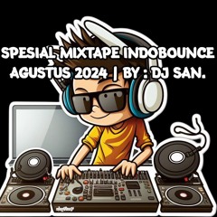 SPESIAL MIXTAPE INDOBOUNCE AGUSTUS 2024 | DJ SAN.