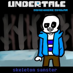 [Undertale: Somewhere similar (My Take)] Skeleton Sanster(OUTDATED)