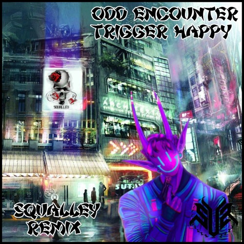 Odd Encounter - Trigger Happy (Squalley Remix)