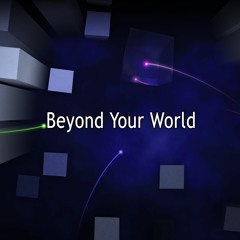 Beyond Your World