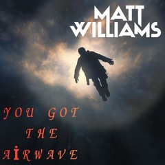 Matt Williams - You Got The Airwave (sample)