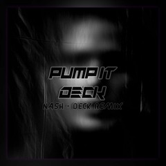 PUMP IT DECK [ Nash Remix ] 2022