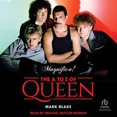 [Access] PDF 📑 Magnifico!: The A to Z of Queen by  Mark Blake,Michael Butler Murray,
