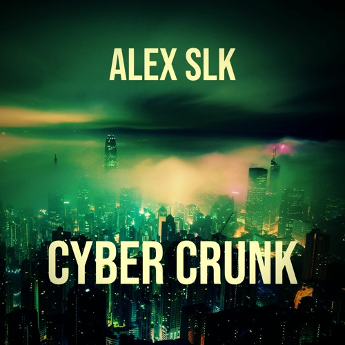 ALEX SLK - CYBER CRUNK [PATREON & BANDCAMP IN DESC]