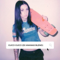Gucci Gucci  x Kehlani (DJ Ananas Blend)