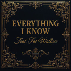 Everything I Know Feat. Fat Wallace