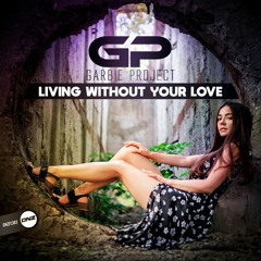 Garbie Project - Living Without Your Love