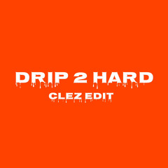 Drip 2 Hard (Clez Edit)