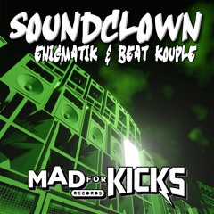 Soundclown - Enigmatik & Beat Kouple - Mad For Kicks Records