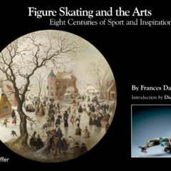 free EPUB 💝 Figure Skating and the Arts: Eight Centuries of Sport and Inspiration by