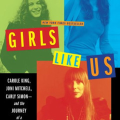 [DOWNLOAD] EBOOK 📘 Girls Like Us: Carole King, Joni Mitchell, Carly Simon--And the J