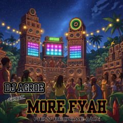 DJ AGROE PRESENTS MORE FYAH