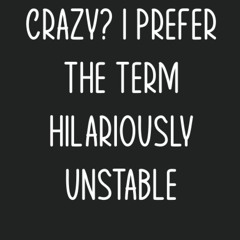 read crazy? i prefer the term hilariously unstable: blank lined notebook jo