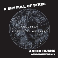 Coldplay - A Sky Full of Stars (Ander Huang Afro House Remix)