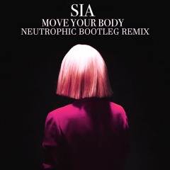Sia - Move Your Body (Neutrophic Remix) - Edit