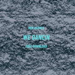We Dancin - Ben Haynes (Free Download)