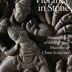[DOWNLOAD] PDF 📧 Vibrancy in Stone: Masterpieces of the Danang Museum of Cham Sculpt