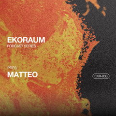 EKORAUM pres. Matteo - Podcast EKR-033