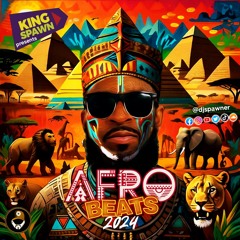 DJ SPAWNER AFROBEATS MIX 2024