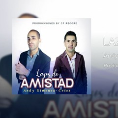 LAZOS DE AMISTAD - ANDY GIMENEZ FT CRISS