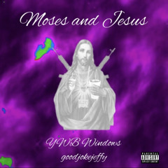 YWB Windows - Moses and Jesus (feat. goodjokejeffy) (prod. GeoGotBands x Hollow)