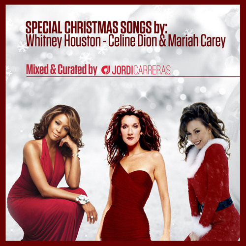 Stream CHRISTMAS SONGS Whitney Houston - Celine Dion & Mariah Carey - Mixed  & Curated by Jordi Carreras by JORDI CARRERAS | Listen online for free on  SoundCloud
