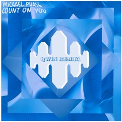 MICHAEL PHASE - COUNT ON YOU (QWIN REMIX)
