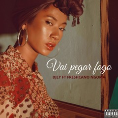 DjLy ft Freshcano Ngoma (Vai pegar fogo)