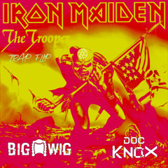 Iron Maiden - The Trooper (The Big Wig X Doc Knox Festival Trap Flip)