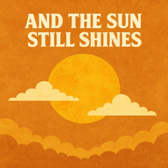 And the Sun still Shines