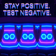STAY POSITIVE. TEST NEGATIVE.