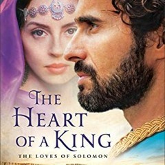 GET [PDF EBOOK EPUB KINDLE] The Heart of a King: The Loves of Solomon by  Jill Eileen Smith 📰