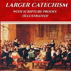 [VIEW] EPUB ✉️ The Westminster Larger Catechism with Scripture Proofs (Illustrated) b
