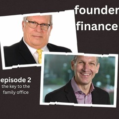 FOUNDER FINANCE EPISODE 2 THE KEY TO THE FAMILY OFFICE