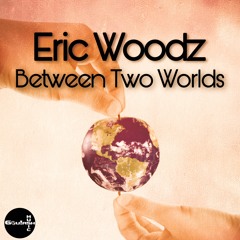 Eric Woodz - Between Two Worlds I DJ Set