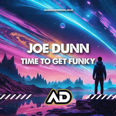 Joe Dunn - Time To Get Funky (OUT NOW ON ACCELERATION DIGITAL)