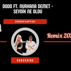 Dodo ft. Nurhana Demet - Sevdik Ne Oldu Remix 2023 Erdem Kaptan Officiall