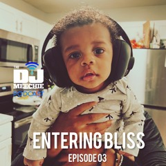 The DJ Meechie Podcast Episode 003 | Entering Bliss