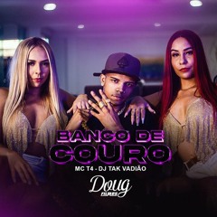 MC T4 - BANCO DE COURO (DJ TAK VADIÃO)
